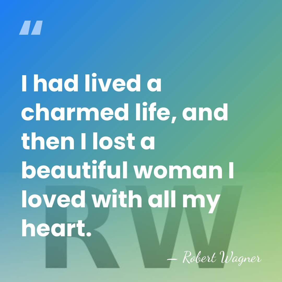 I had lived a charmed life, and then I lost a beautiful&hellip; - Robert Wagner