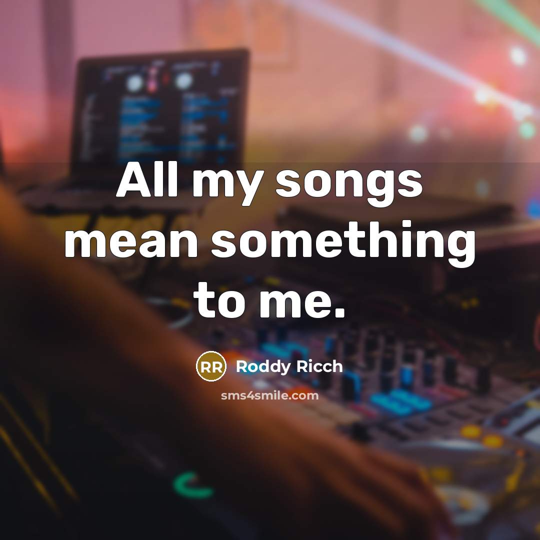 “All my songs mean something to me.…” quote by Roddy Ricch