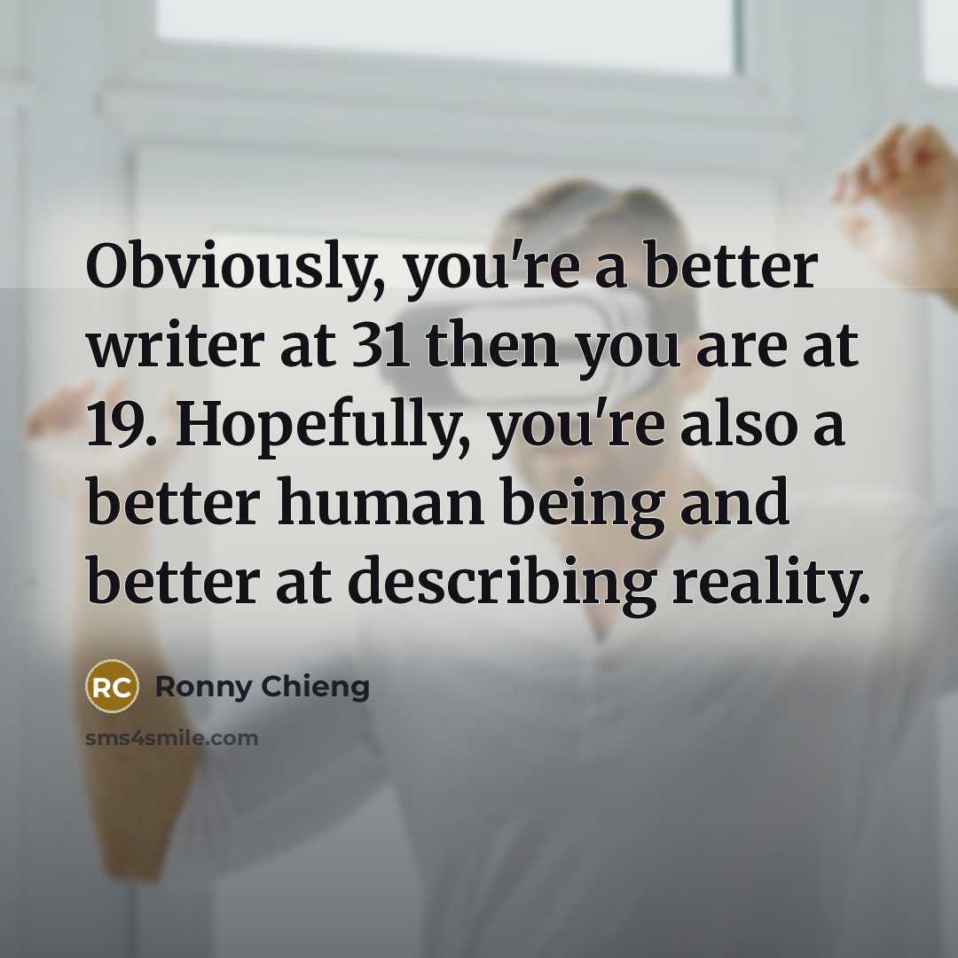 “Obviously, you're a better writer at 31 then you are…” quote by Ronny Chieng