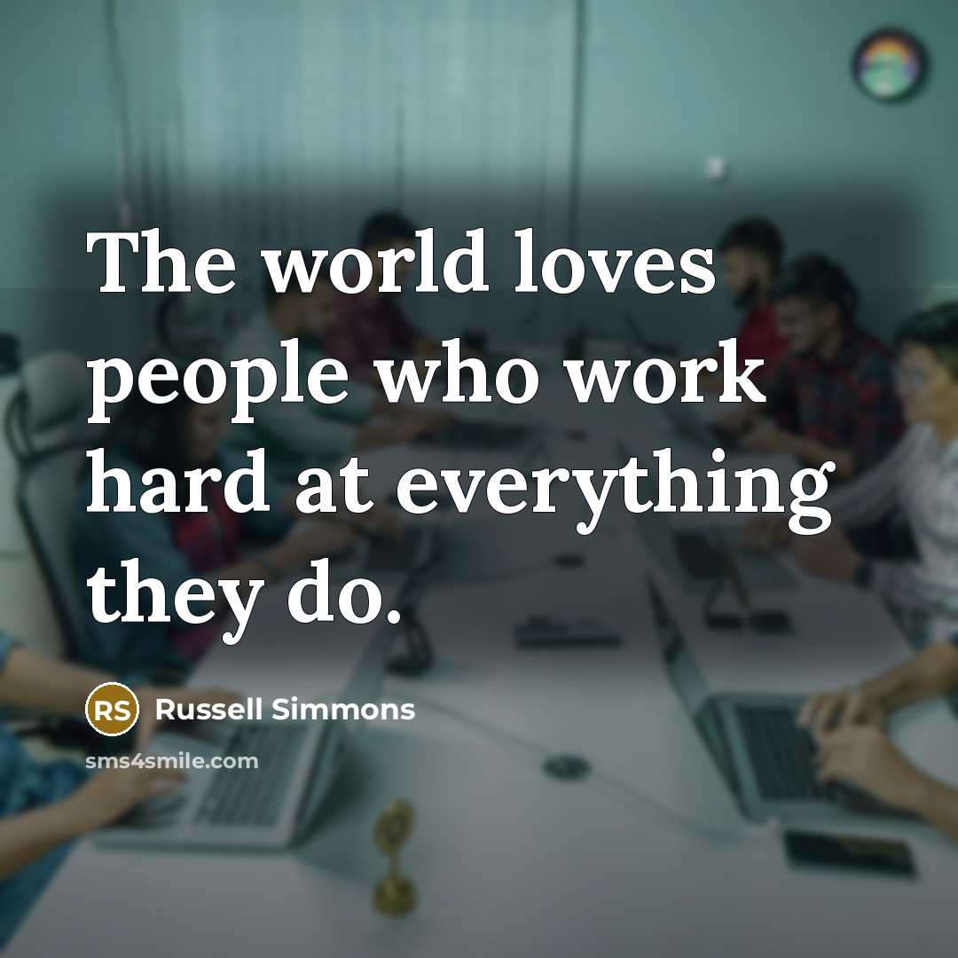 “The world loves people who work hard at everything they…” quote by Russell Simmons
