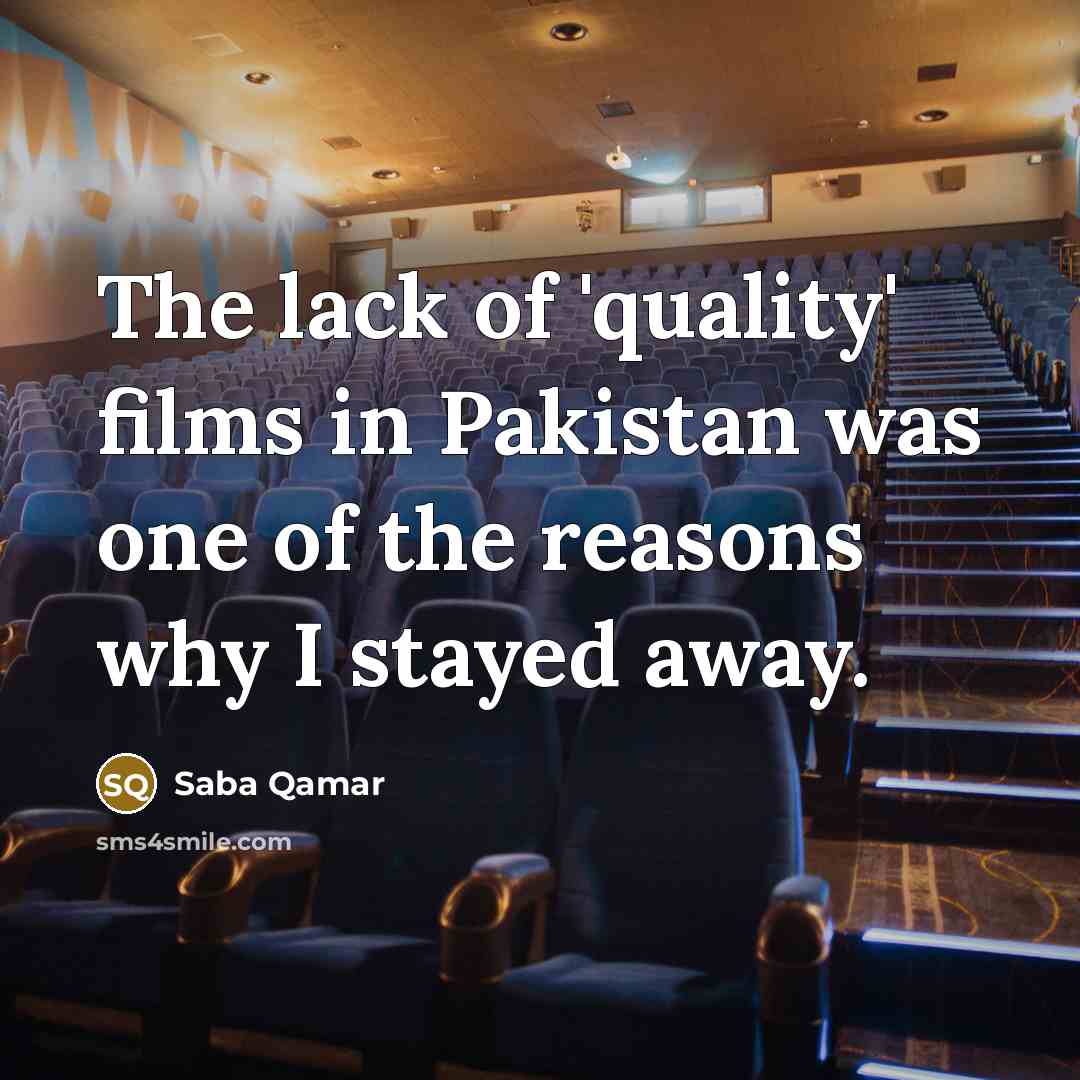 “The lack of 'quality' films in Pakistan was one of…” quote by Saba Qamar