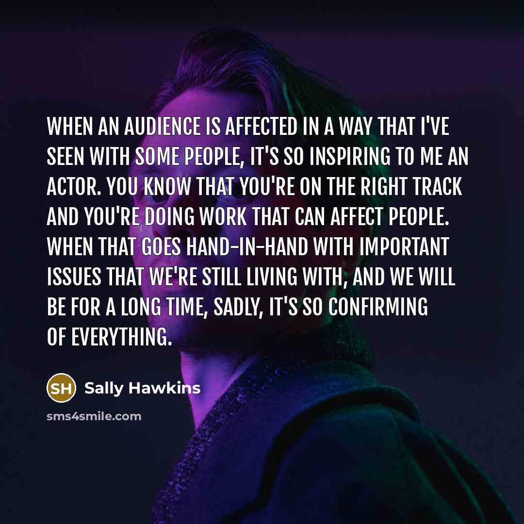“When an audience is affected in a way that I've…” quote by Sally Hawkins