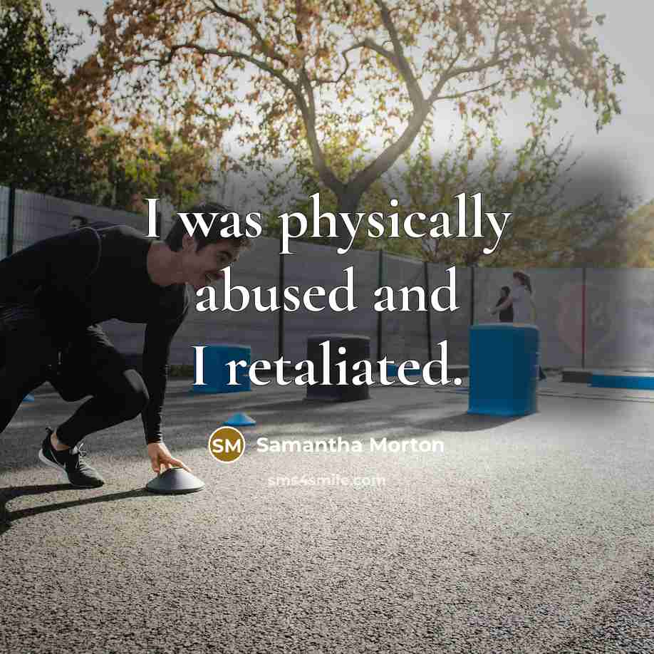 “I was physically abused and I retaliated.” quote by Samantha Morton