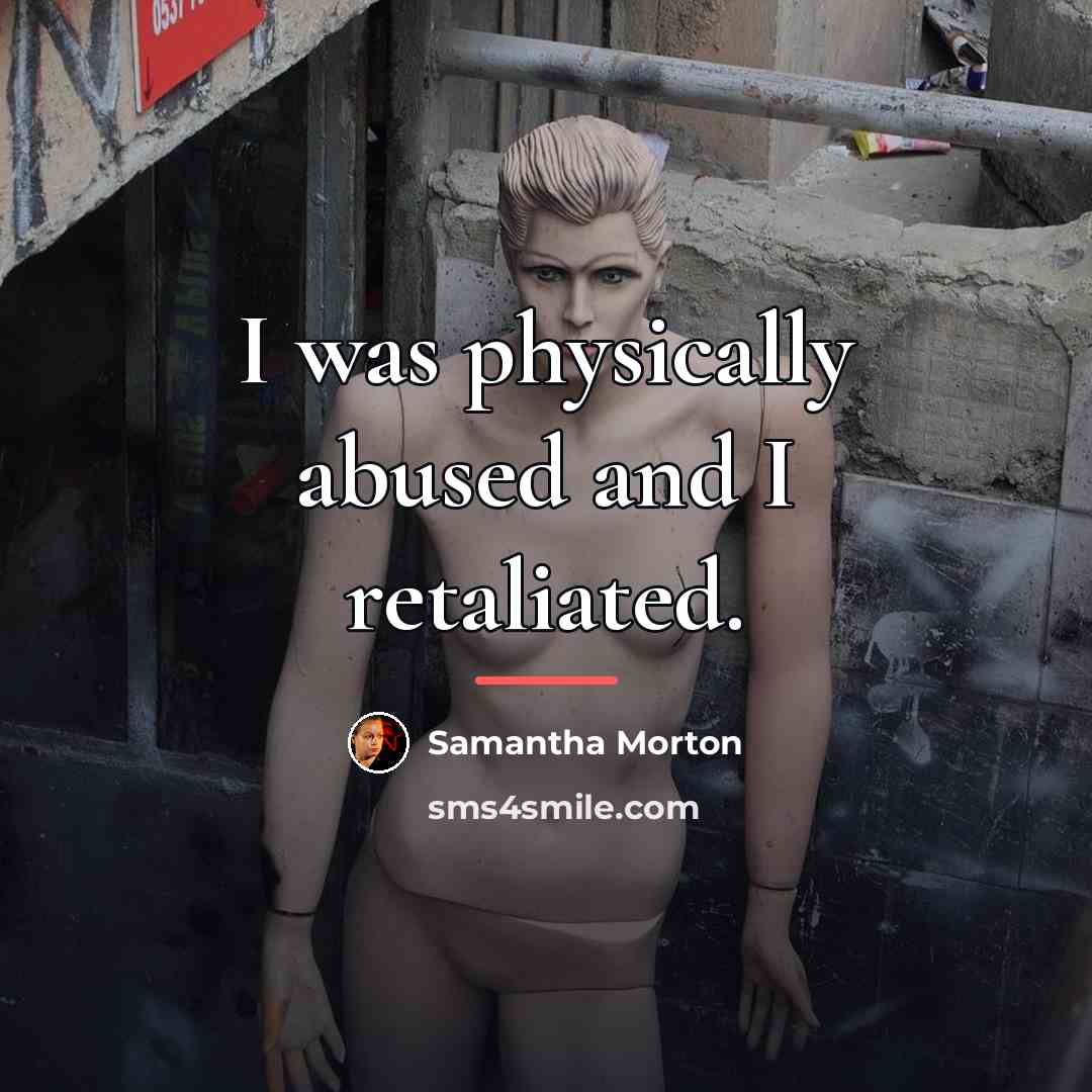 “I was physically abused and I retaliated.…” quote by Samantha Morton