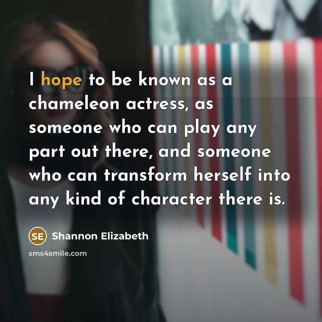 “I hope to be known as a chameleon actress, as…” quote by Shannon Elizabeth