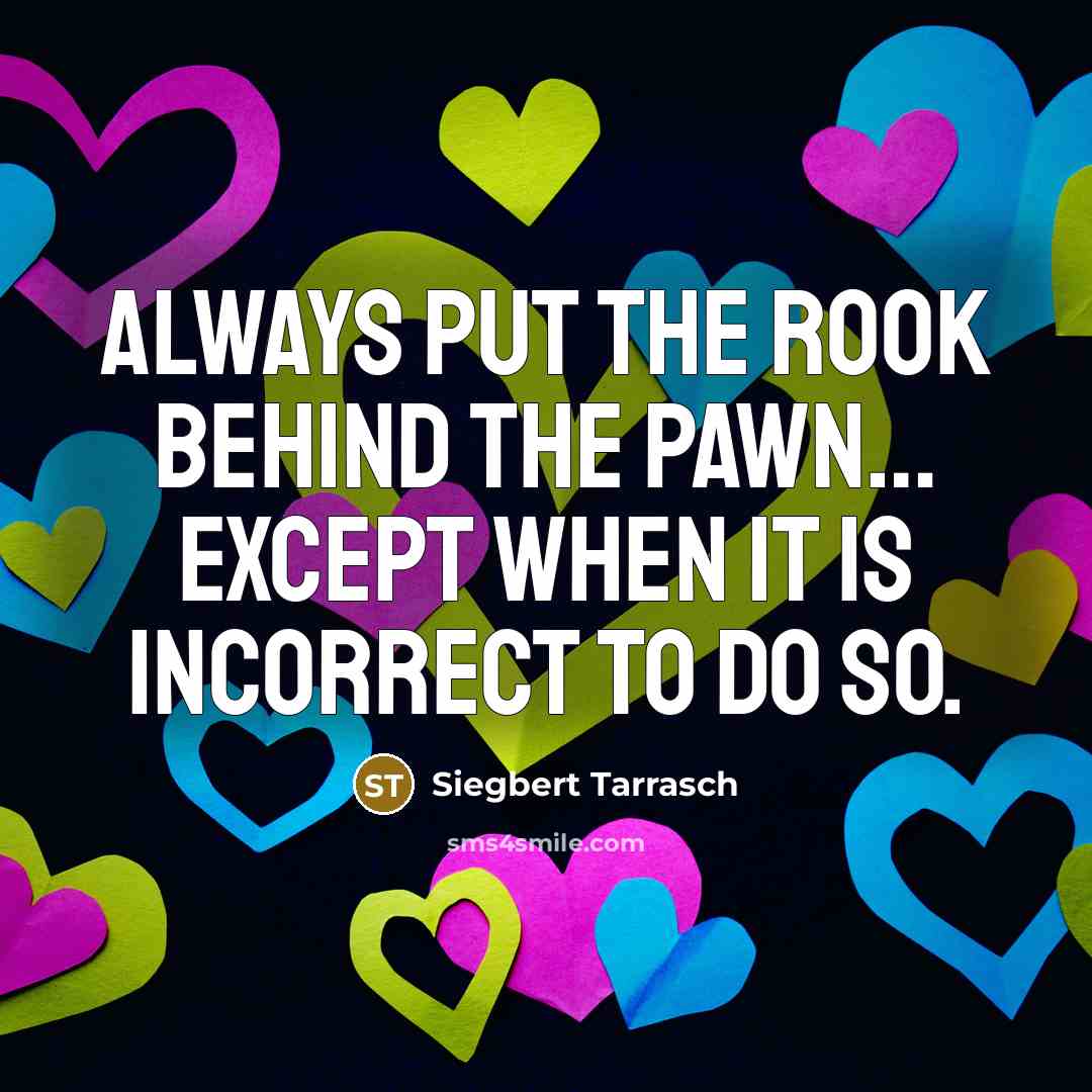 “Always put the rook behind the pawn.... Except when it…” quote by Siegbert Tarrasch