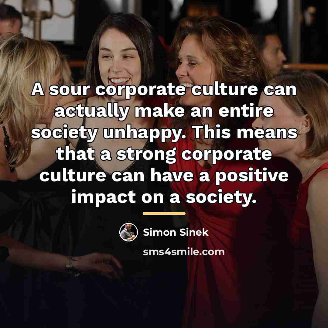 “A sour corporate culture can actually make an entire society…” quote by Simon Sinek