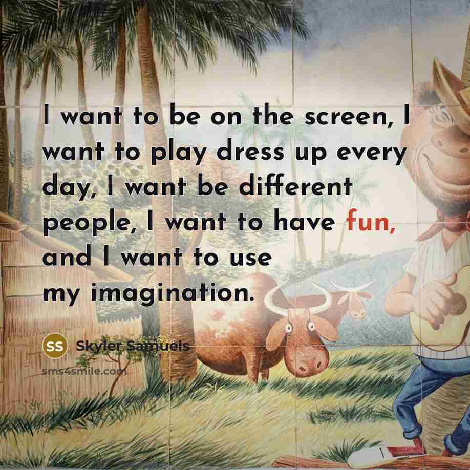 “I want to be on the screen, I want to…” quote by Skyler Samuels