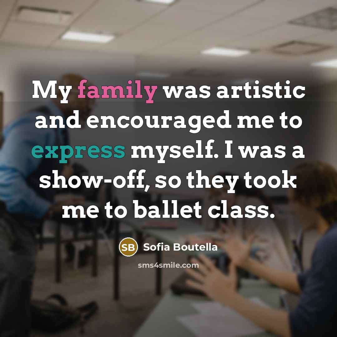 “My family was artistic and encouraged me to express myself.…” quote by Sofia Boutella