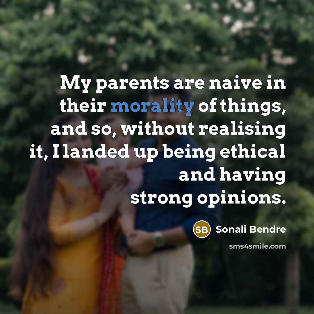 “My parents are naive in their morality of things, and…” quote by Sonali Bendre