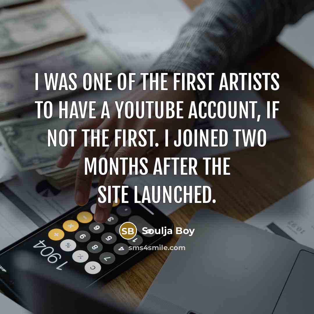 “I was one of the first artists to have a…” quote by Soulja Boy