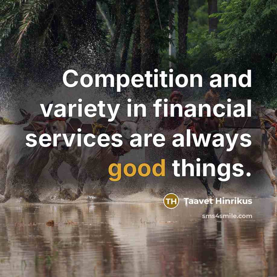“Competition and variety in financial services are always good things.…” quote by Taavet Hinrikus
