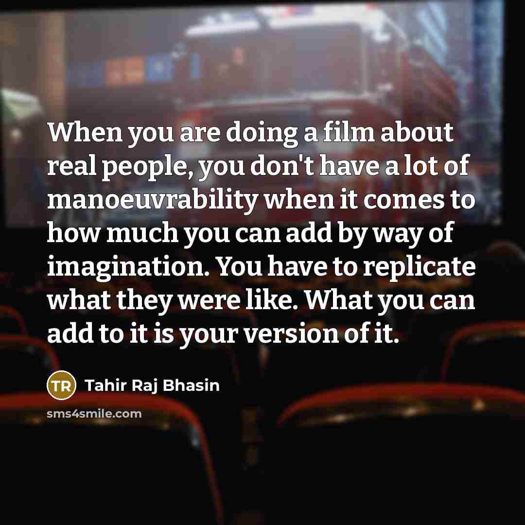 “When you are doing a film about real people, you…” quote by Tahir Raj Bhasin
