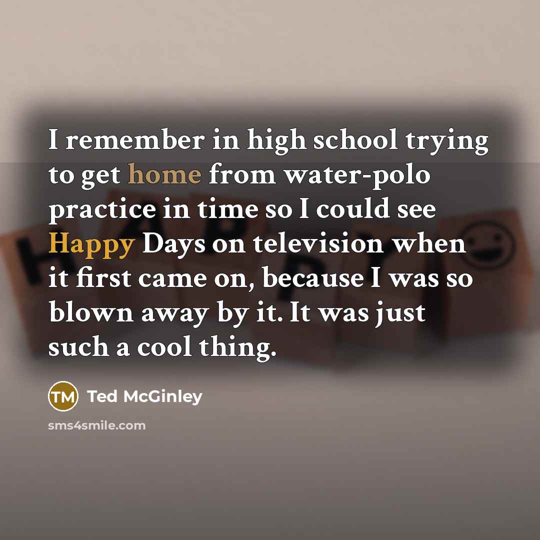 “I remember in high school trying to get home from…” quote by Ted McGinley
