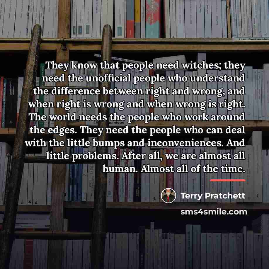 “They know that people need witches; they need the unofficial…” quote by Terry Pratchett