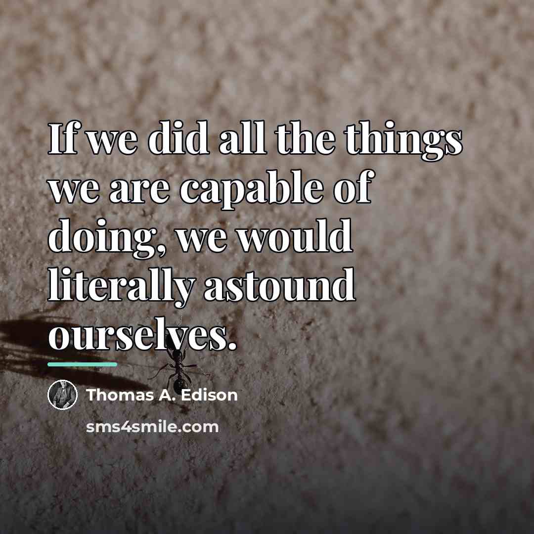 “If we did all the things we are capable of…” quote by Thomas A. Edison