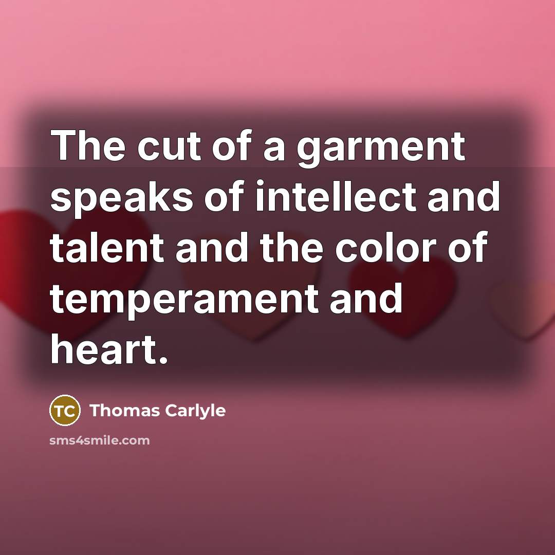 “The cut of a garment speaks of intellect and talent…” quote by Thomas Carlyle