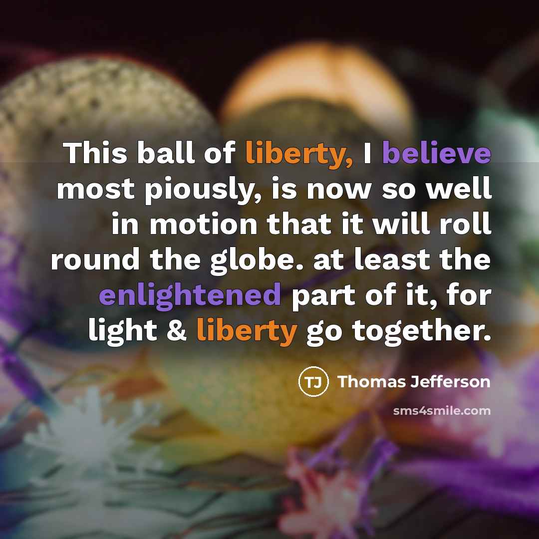 “This ball of liberty, I believe most piously, is now…” quote by Thomas Jefferson