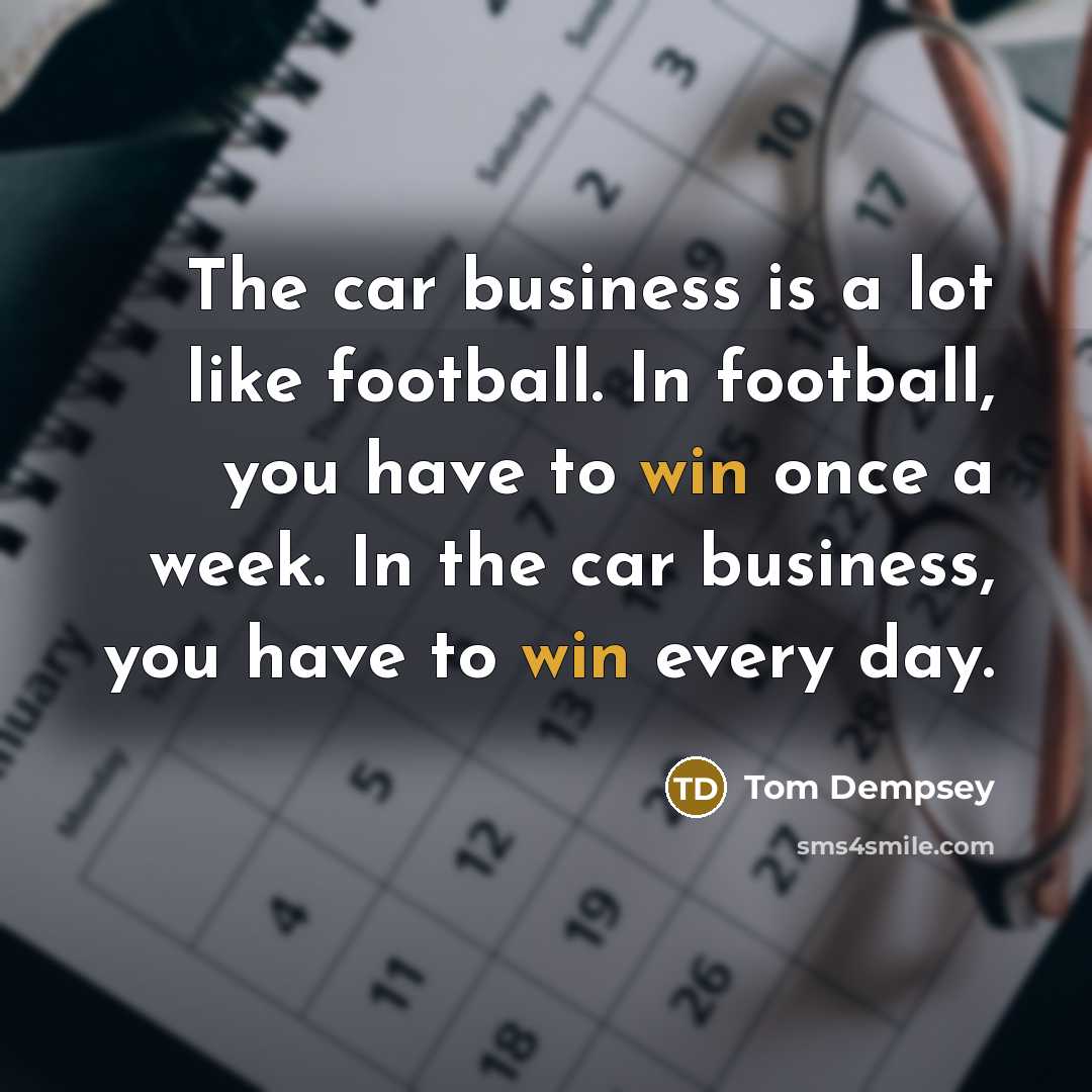 “The car business is a lot like football. In football,…” quote by Tom Dempsey