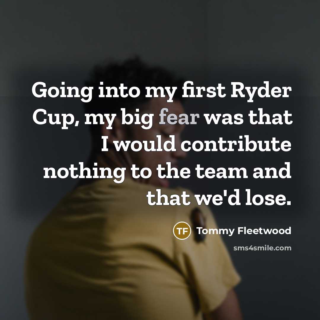 “Going into my first Ryder Cup, my big fear was…” quote by Tommy Fleetwood