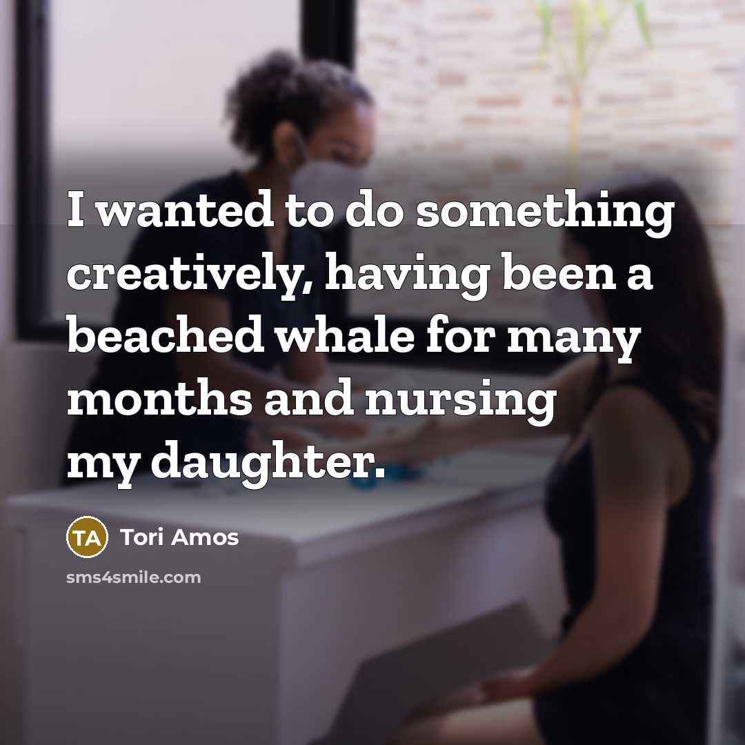 “I wanted to do something creatively, having been a beached…” quote by Tori Amos