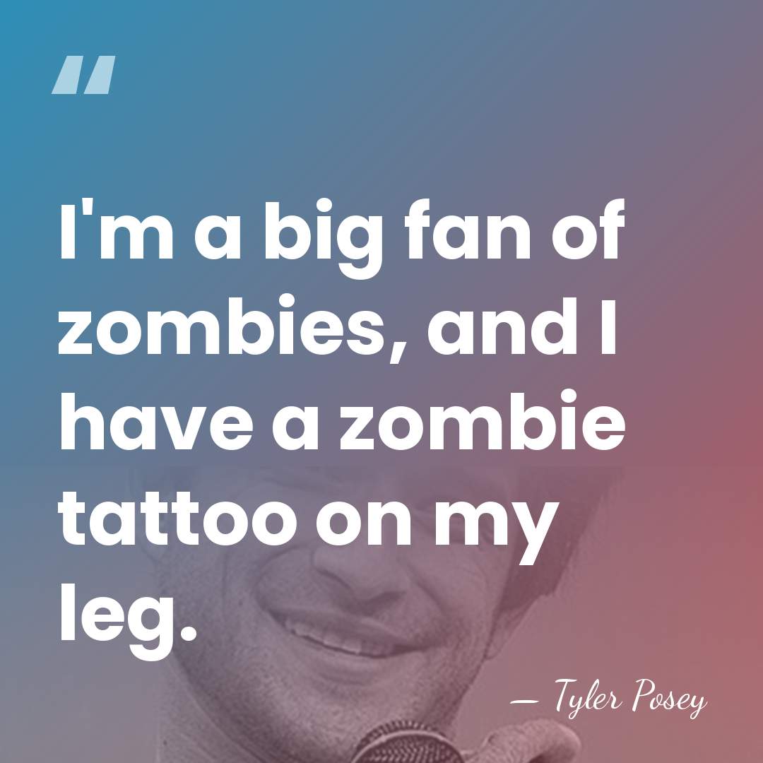 I'm a big fan of zombies, and I have a zombie tattoo&hellip; - Tyler Posey