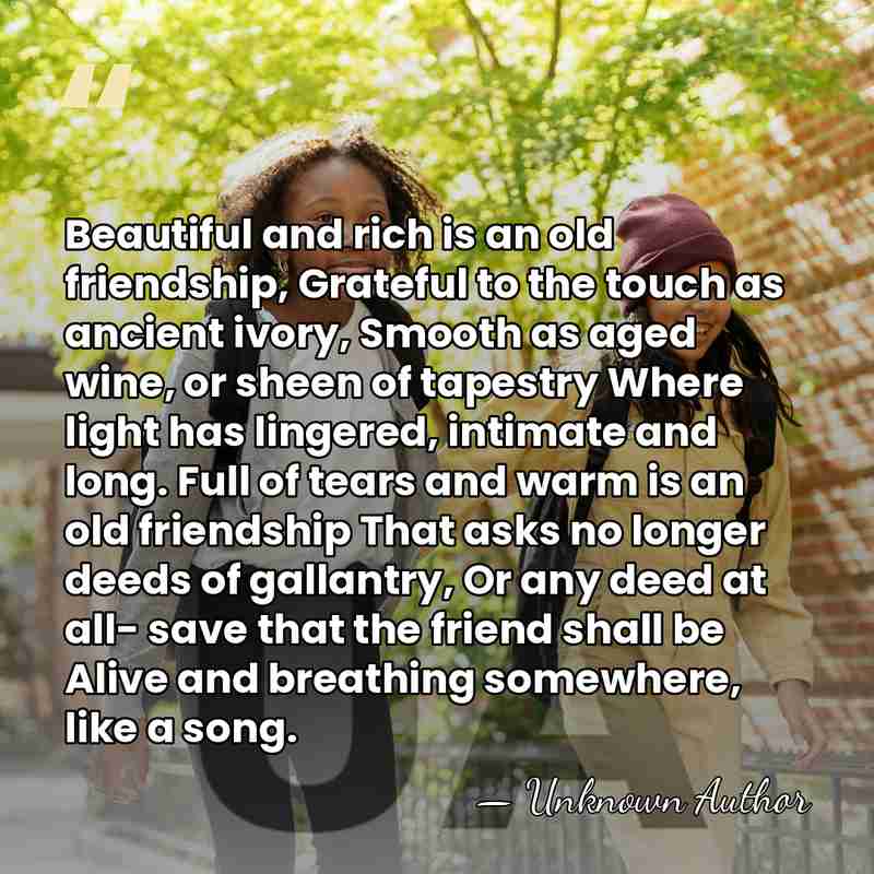 Beautiful and rich is an old friendship, Grateful to the touch as&hellip; - Eunice Tietjens