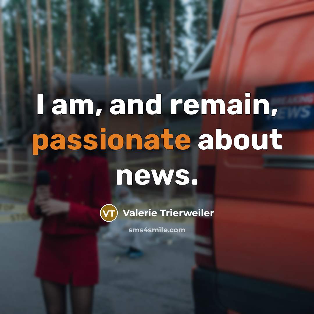 “I am, and remain, passionate about news.…” quote by Valerie Trierweiler