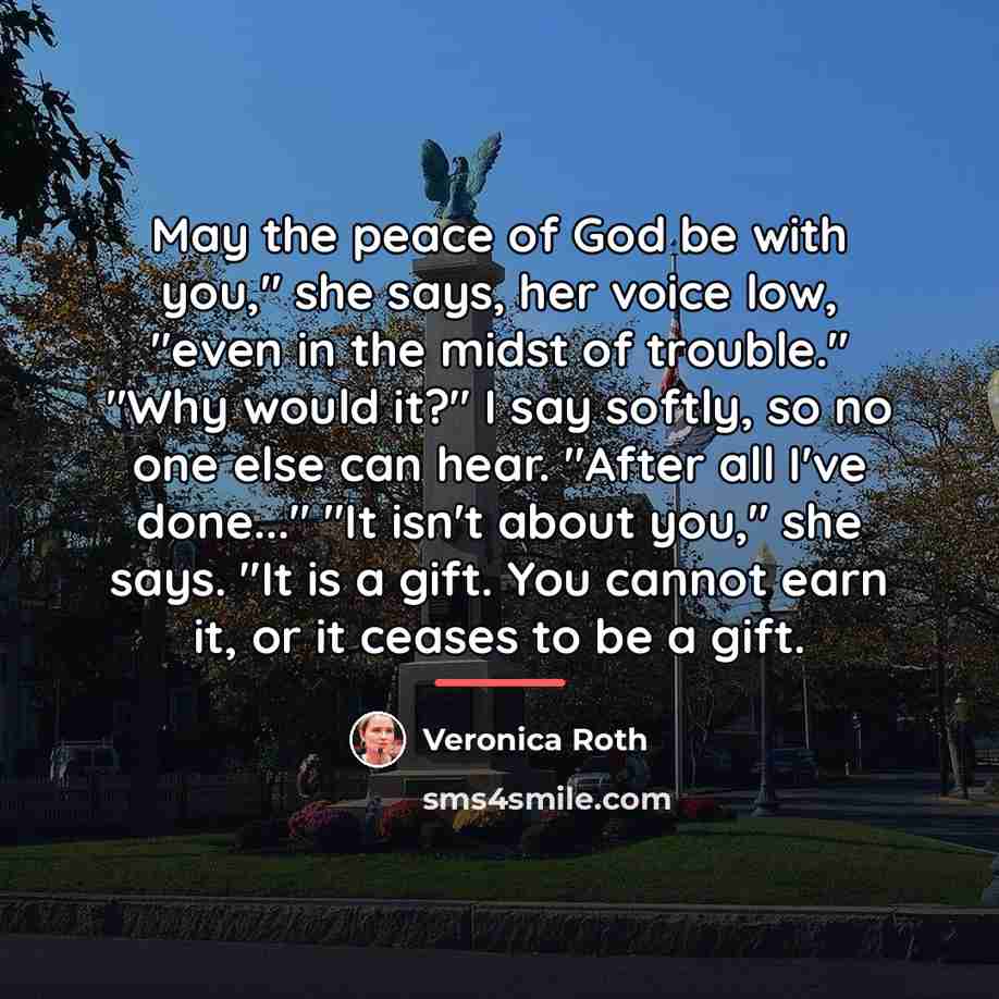“May the peace of God be with you," she says,…” quote by Veronica Roth