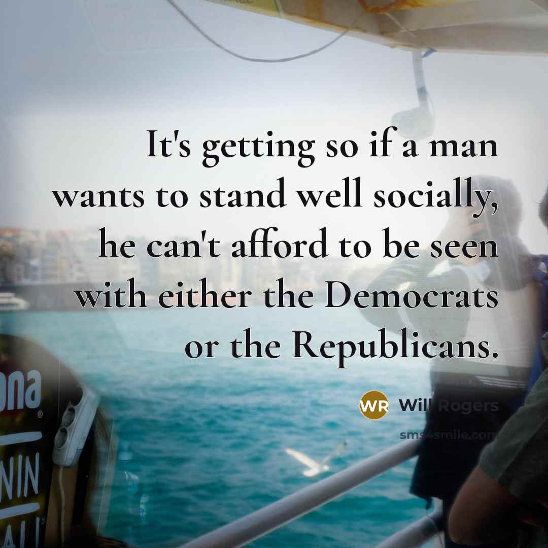 “It's getting so if a man wants to stand well…” quote by Will Rogers