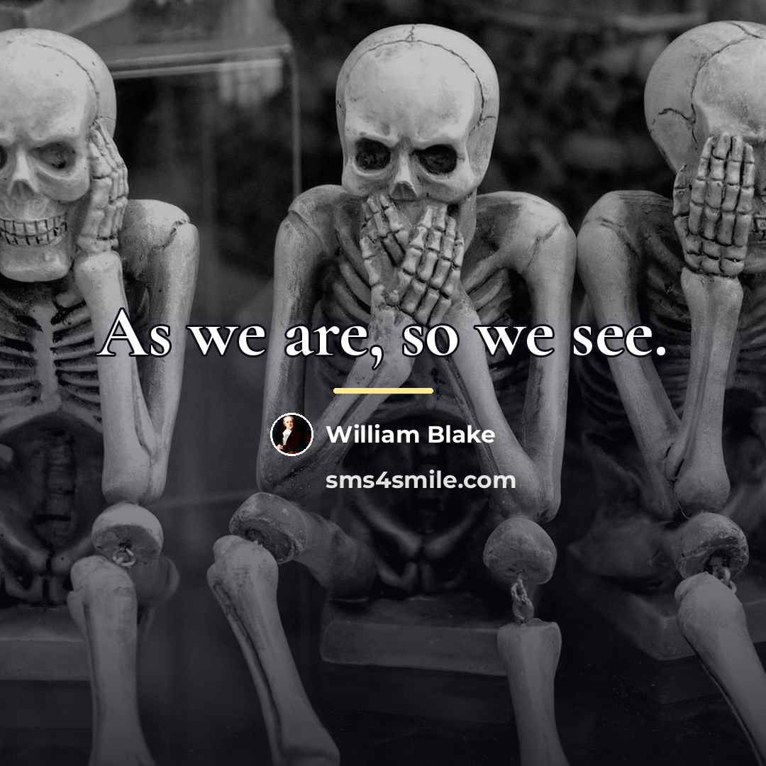 “As we are, so we see.…” quote by William Blake