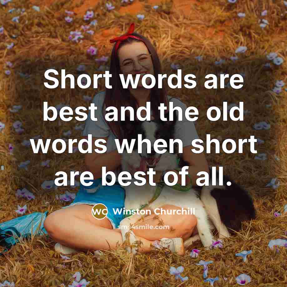 “Short words are best and the old words when short…” quote by Winston Churchill