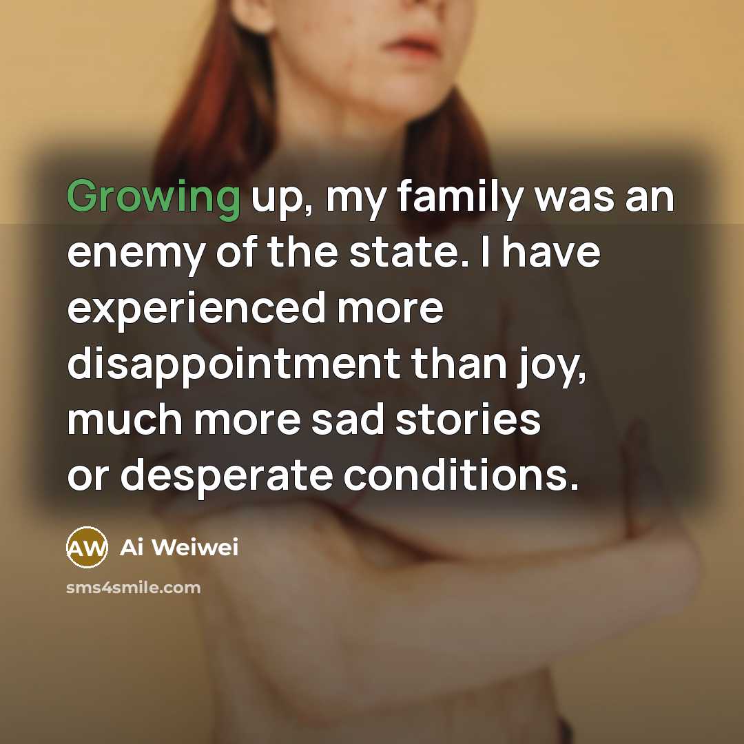 “Growing up, my family was an enemy of the state.…” quote by Ai Weiwei