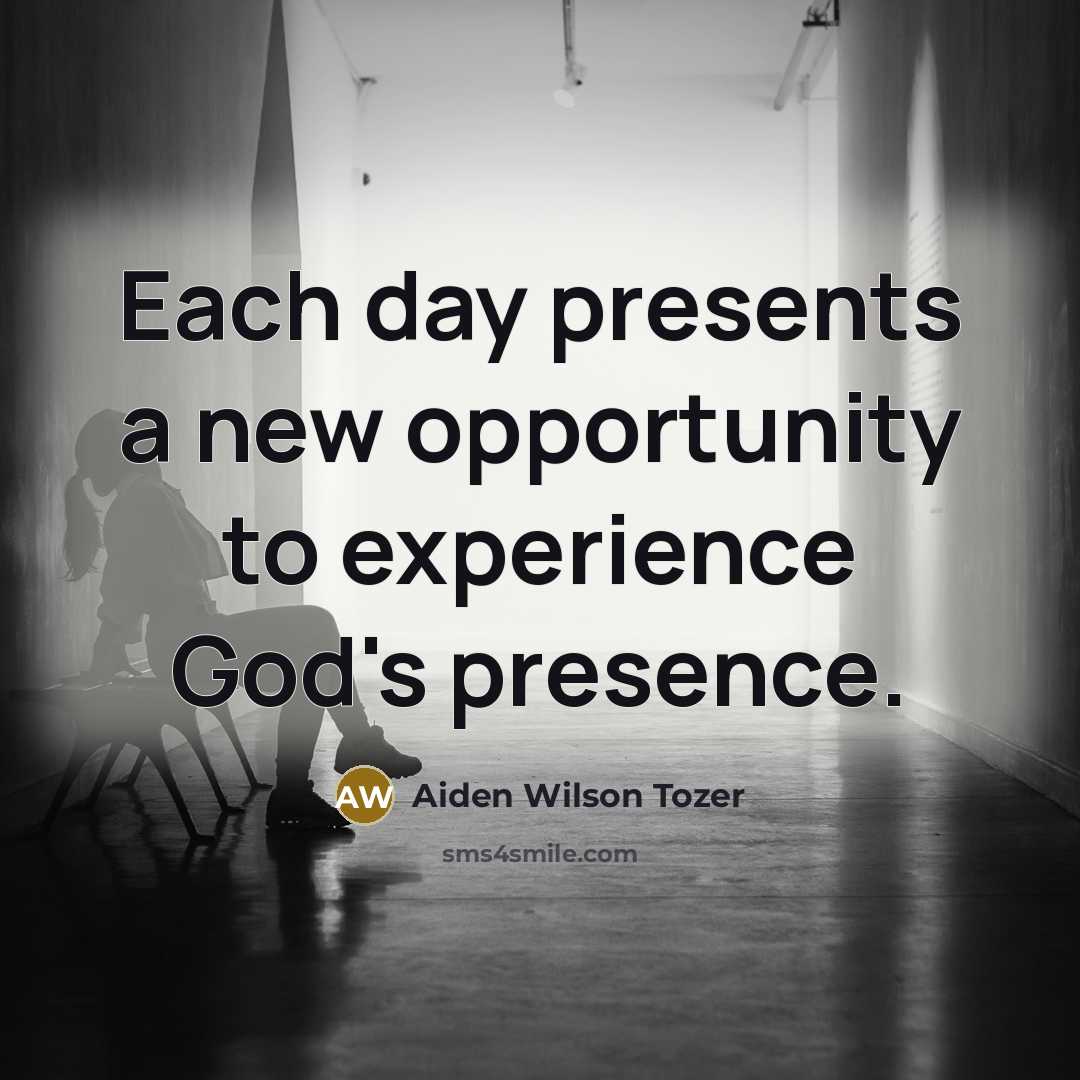 “Each day presents a new opportunity to experience God's presence.…” quote by Aiden Wilson Tozer
