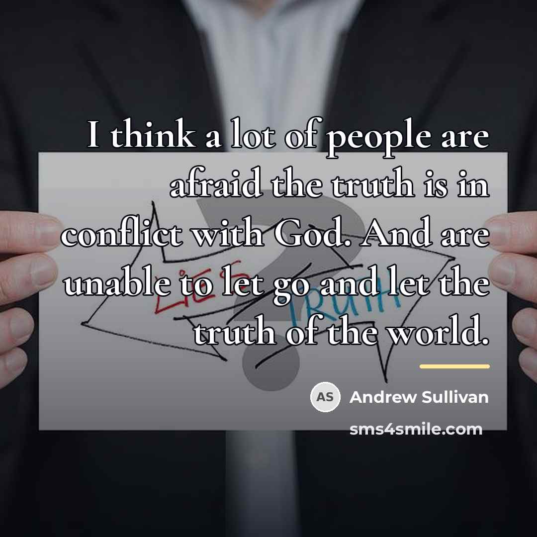“I think a lot of people are afraid the truth…” quote by Andrew Sullivan