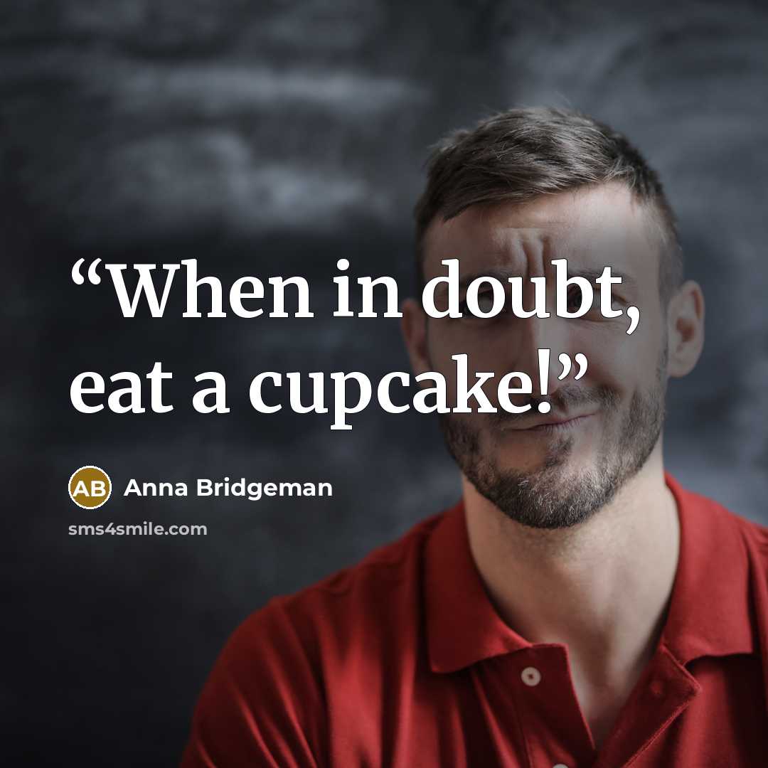 “When in doubt, eat a cupcake!” quote by Anna Bridgeman