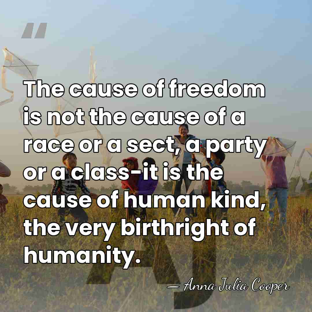The cause of freedom is not the cause of a race or&hellip; - Anna Julia Cooper