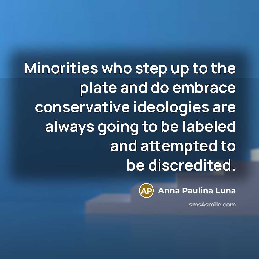 “Minorities who step up to the plate and do embrace…” quote by Anna Paulina Luna