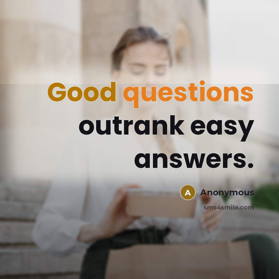“Good questions outrank easy answers.” quote by Anonymous