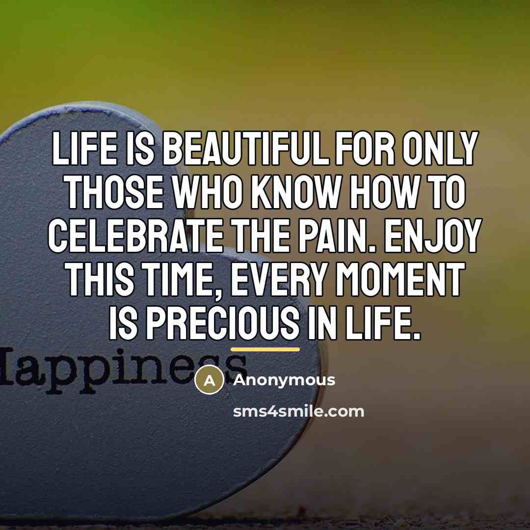 “Life is beautiful for only those who know how to…” quote by Anonymous