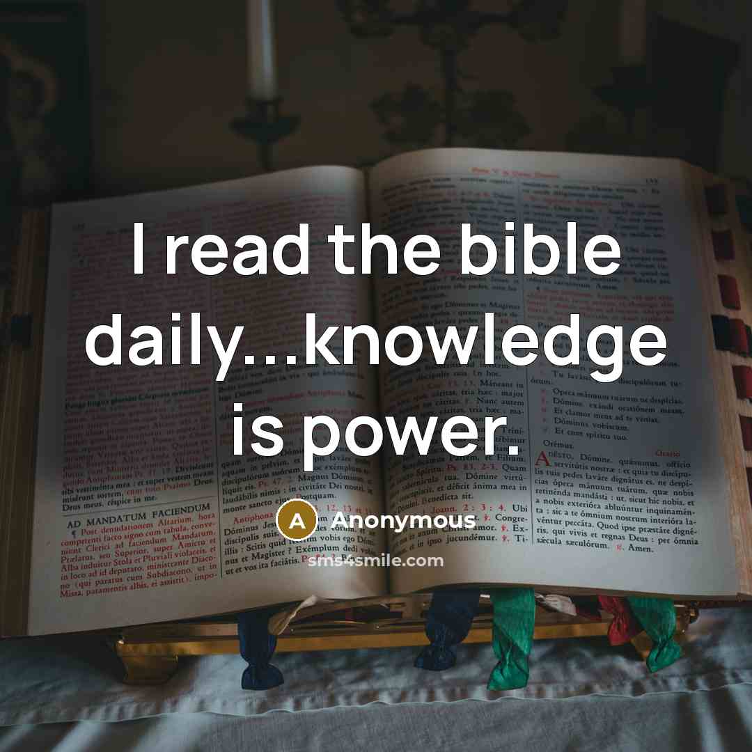 “I read the bible daily...knowledge is power.…” quote by Anonymous