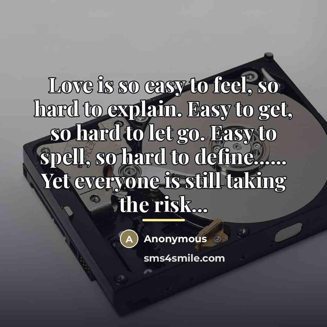 “Love is so easy to feel, so hard to explain.…” quote by Anonymous