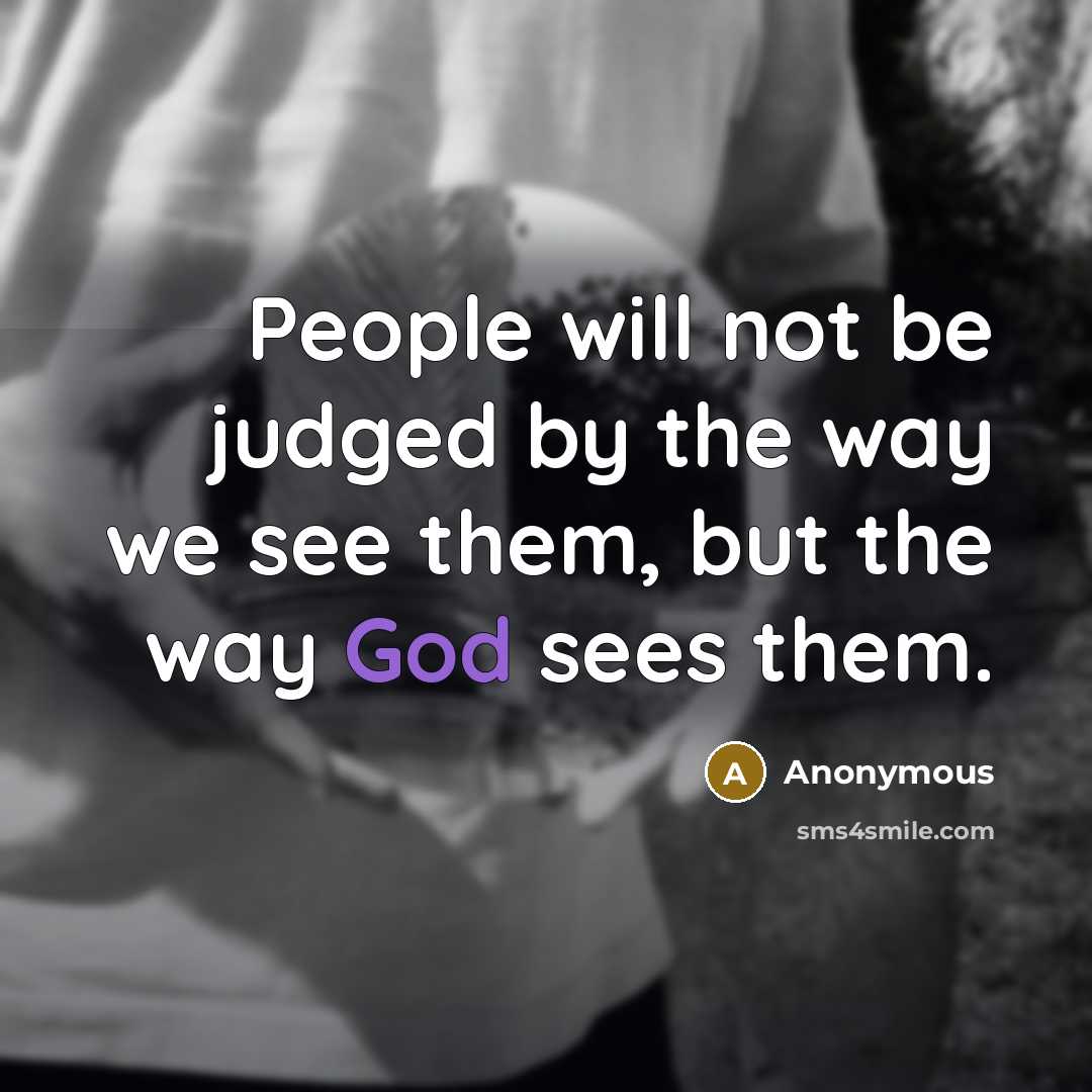 “People will not be judged by the way we see…” quote by Anonymous