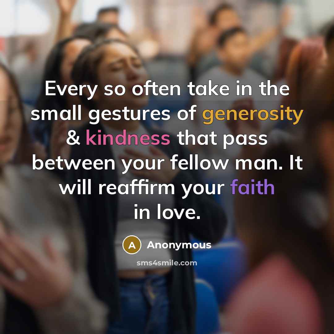 “Every so often take in the small gestures of generosity…” quote by Anonymous