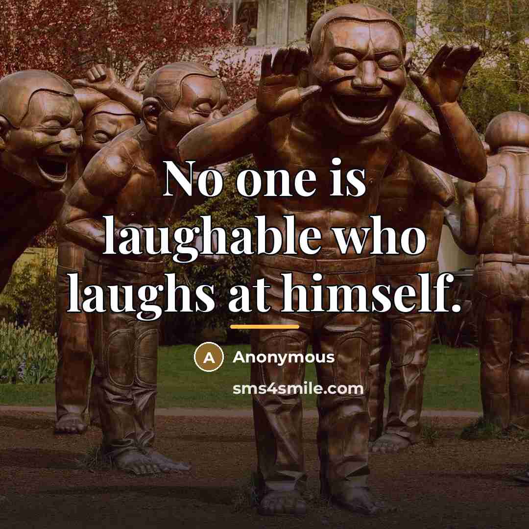“No one is laughable who laughs at himself.…” quote by Anonymous