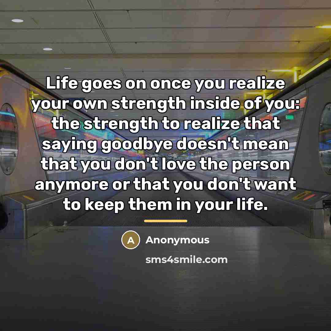 “Life goes on once you realize your own strength inside…” quote by Anonymous