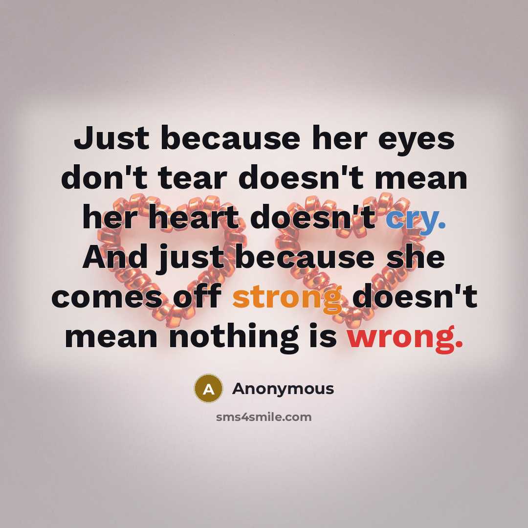 “Just because her eyes don't tear doesn't mean her heart…” quote by Anonymous