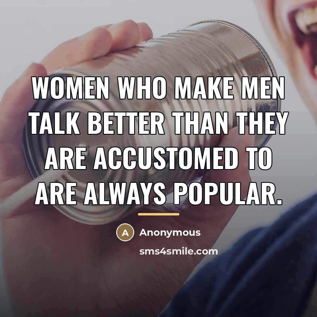 “Women who make men talk better than they are accustomed…” quote by Anonymous