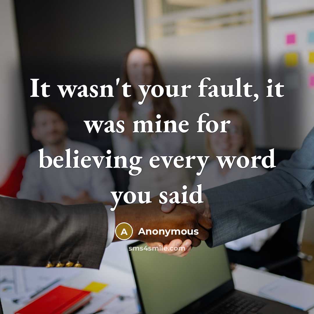 “It wasn't your fault, it was mine for believing every…” quote by Anonymous