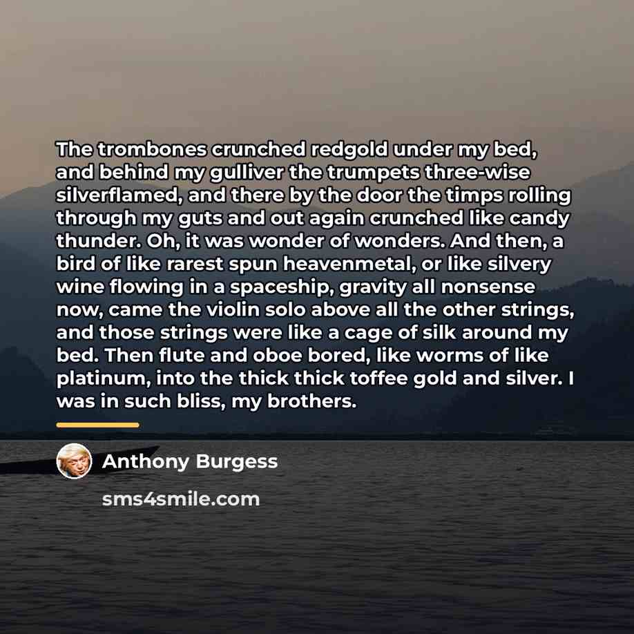 “The trombones crunched redgold under my bed, and behind my…” quote by Anthony Burgess